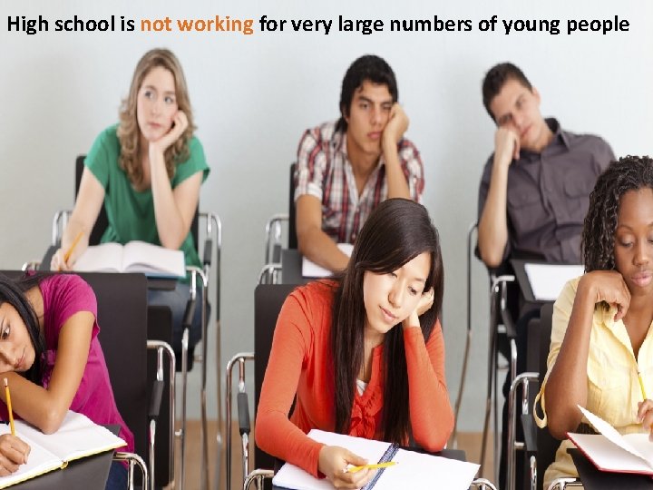 High school is not working for very large numbers of young people 