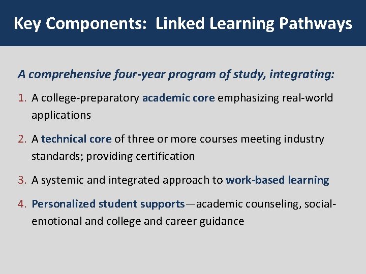 Key Components: Linked Learning Pathways A comprehensive four-year program of study, integrating: 1. A