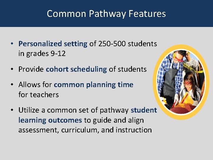 Common Pathway Features • Personalized setting of 250 -500 students in grades 9 -12