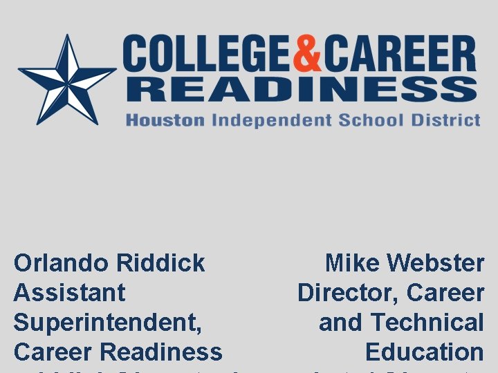 Orlando Riddick Assistant Superintendent, Career Readiness Mike Webster Director, Career and Technical Education 