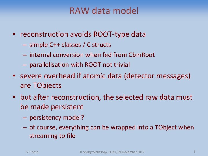 RAW data model • reconstruction avoids ROOT-type data – simple C++ classes / C