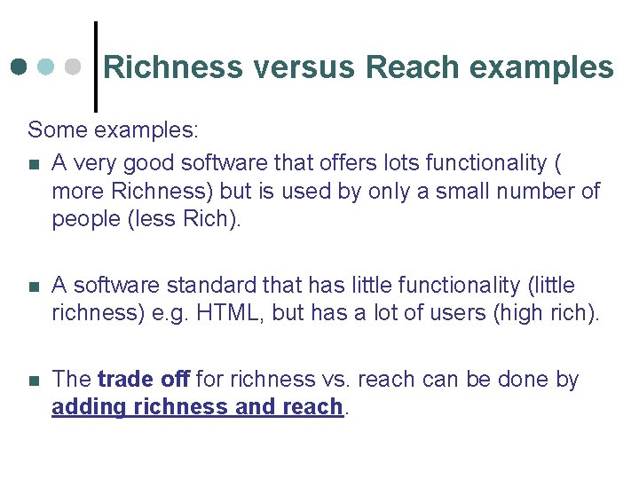 Richness versus Reach examples Some examples: n A very good software that offers lots