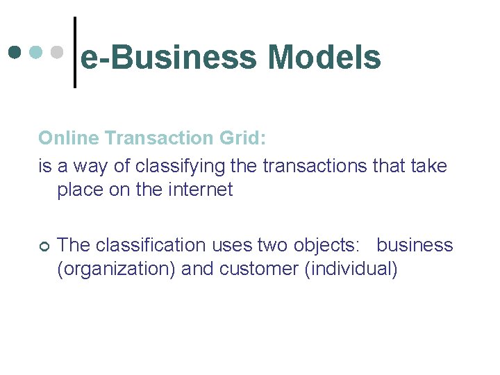 e-Business Models Online Transaction Grid: is a way of classifying the transactions that take