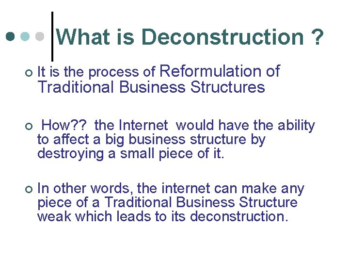 What is Deconstruction ? ¢ It is the process of Reformulation of Traditional Business