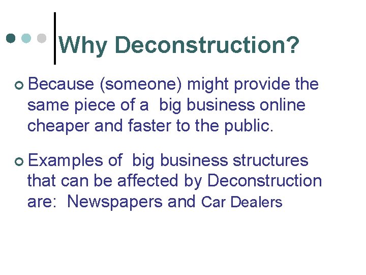 Why Deconstruction? ¢ Because (someone) might provide the same piece of a big business