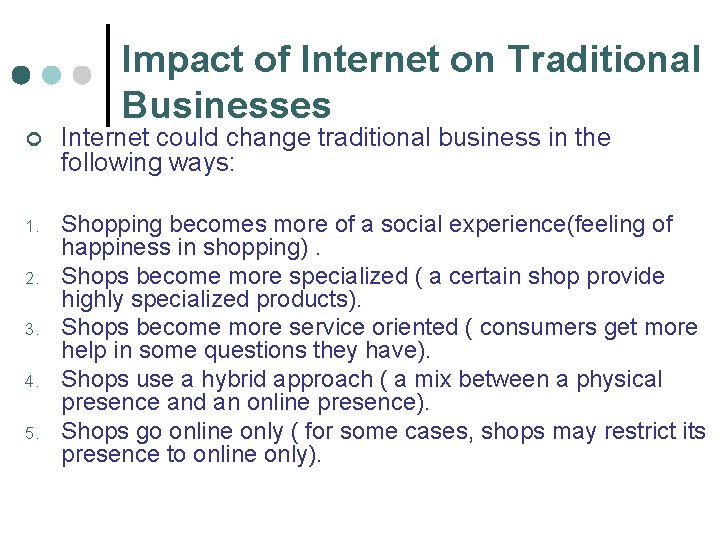 Impact of Internet on Traditional Businesses ¢ Internet could change traditional business in the