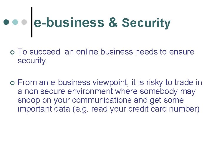 e-business & Security ¢ To succeed, an online business needs to ensure security. ¢