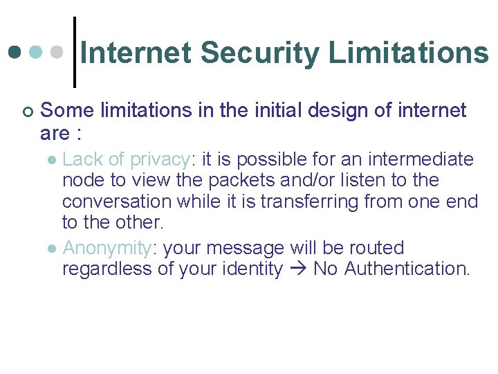 Internet Security Limitations ¢ Some limitations in the initial design of internet are :