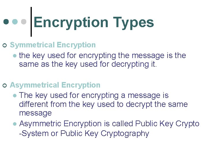 Encryption Types ¢ Symmetrical Encryption l ¢ the key used for encrypting the message