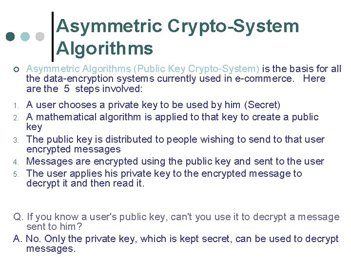 Asymmetric Crypto-System Algorithms ¢ Asymmetric Algorithms (Public Key Crypto-System) is the basis for all