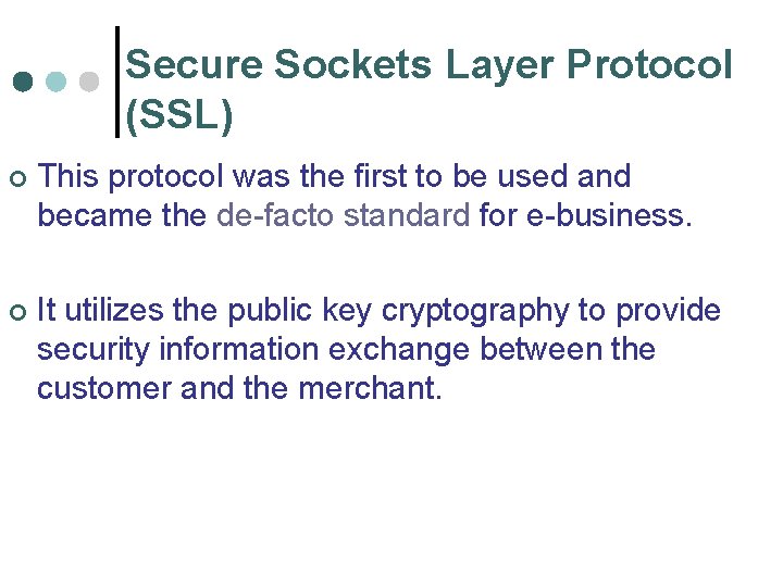 Secure Sockets Layer Protocol (SSL) ¢ This protocol was the first to be used