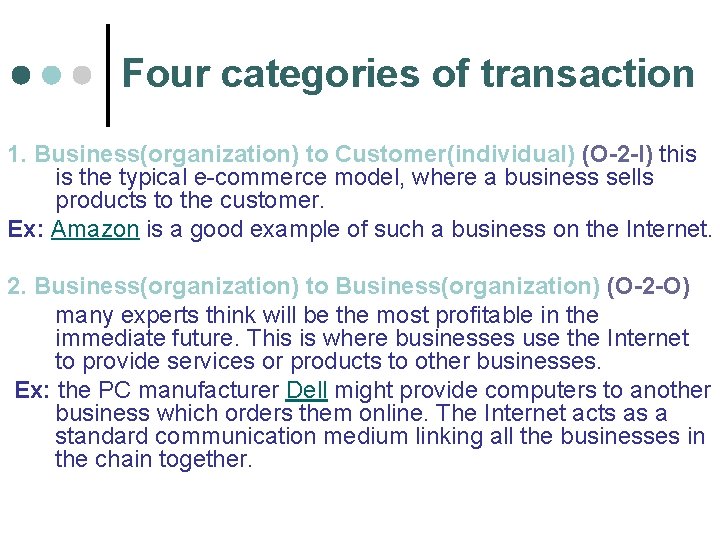 Four categories of transaction 1. Business(organization) to Customer(individual) (O-2 -I) this is the typical