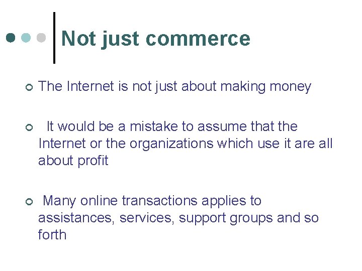 Not just commerce ¢ The Internet is not just about making money ¢ It