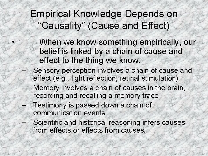 Empirical Knowledge Depends on “Causality” (Cause and Effect) • When we know something empirically,