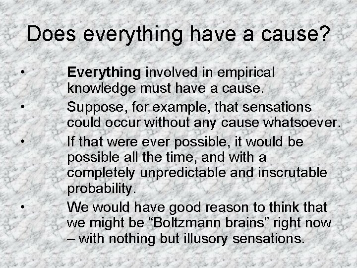 Does everything have a cause? • • Everything involved in empirical knowledge must have