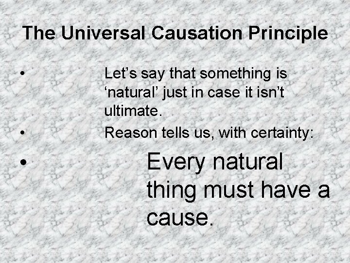 The Universal Causation Principle • • • Let’s say that something is ‘natural’ just