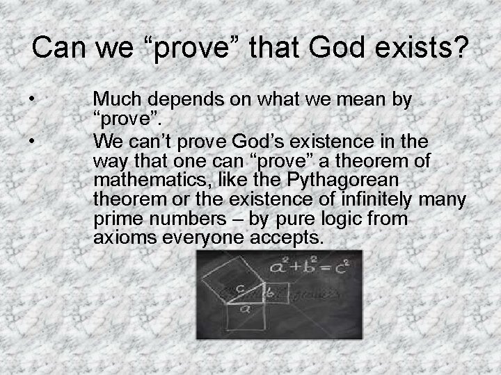 Can we “prove” that God exists? • • Much depends on what we mean