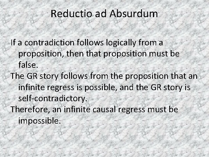Reductio ad Absurdum If a contradiction follows logically from a proposition, then that proposition