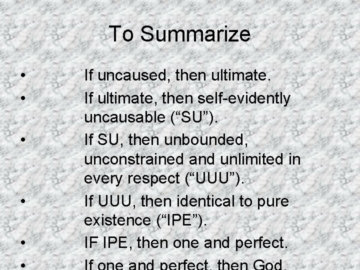 To Summarize • • • If uncaused, then ultimate. If ultimate, then self-evidently uncausable