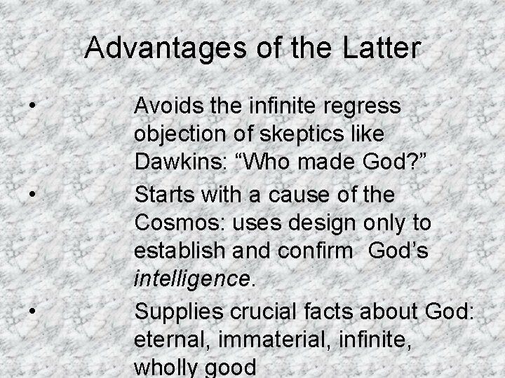 Advantages of the Latter • • • Avoids the infinite regress objection of skeptics