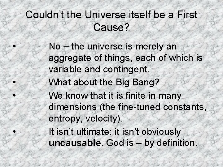 Couldn’t the Universe itself be a First Cause? • • No – the universe