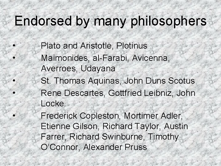 Endorsed by many philosophers • • • Plato and Aristotle, Plotinus Maimonides, al-Farabi, Avicenna,