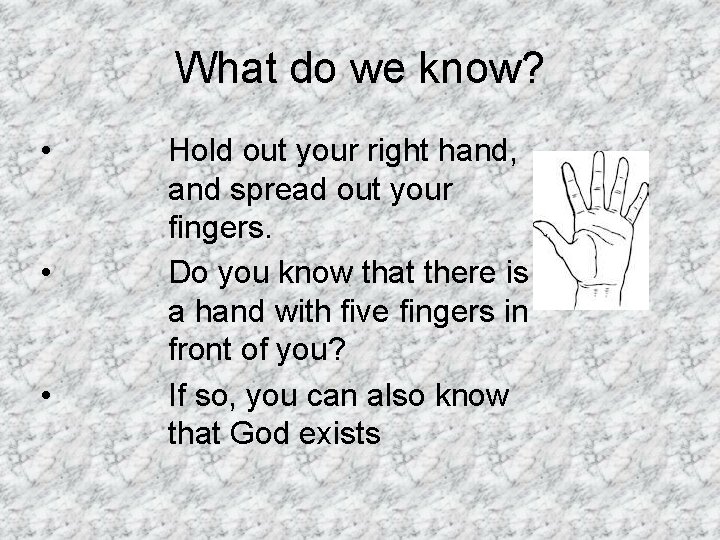 What do we know? • • • Hold out your right hand, and spread