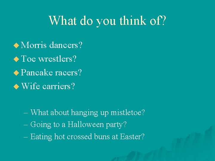 What do you think of? u Morris dancers? u Toe wrestlers? u Pancake racers?