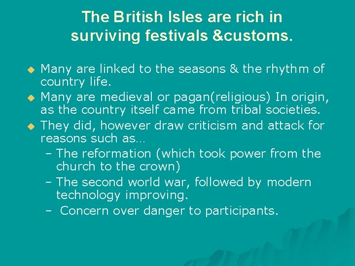 The British Isles are rich in surviving festivals &customs. u u u Many are