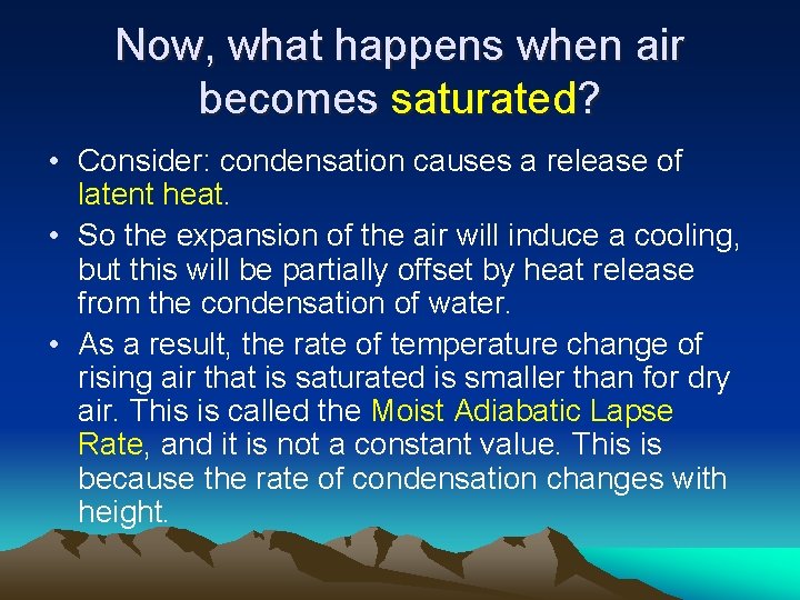 Now, what happens when air becomes saturated? • Consider: condensation causes a release of