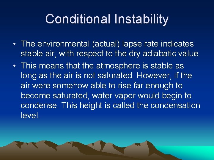 Conditional Instability • The environmental (actual) lapse rate indicates stable air, with respect to