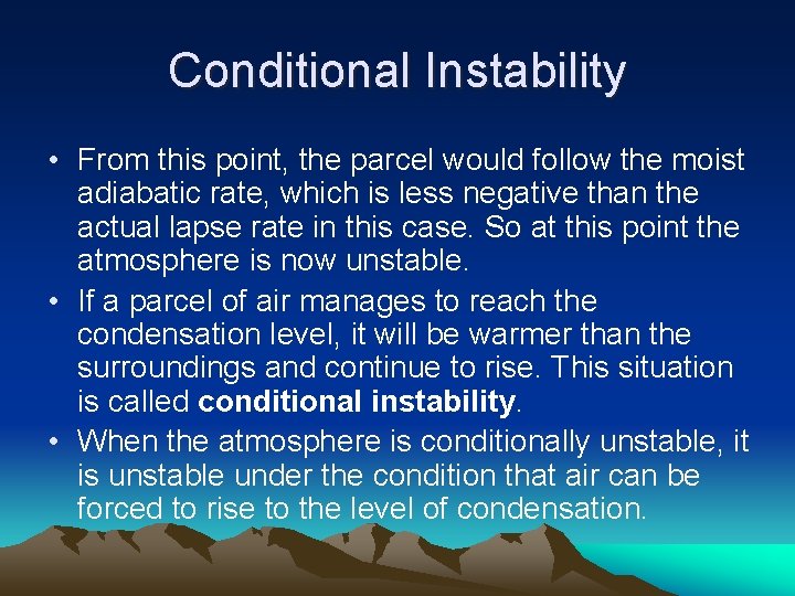 Conditional Instability • From this point, the parcel would follow the moist adiabatic rate,