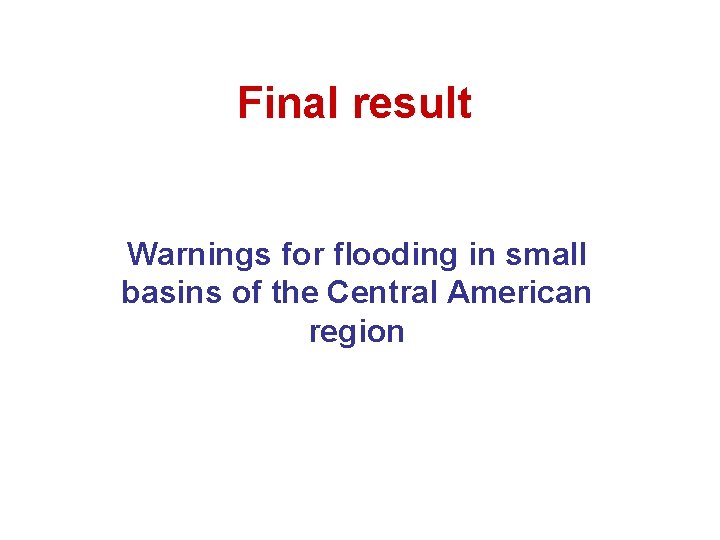 Final result Warnings for flooding in small basins of the Central American region 