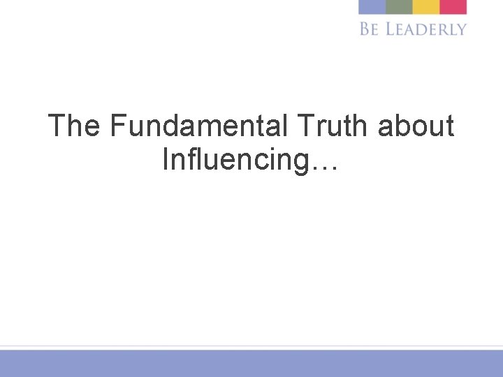 The Fundamental Truth about Influencing… 