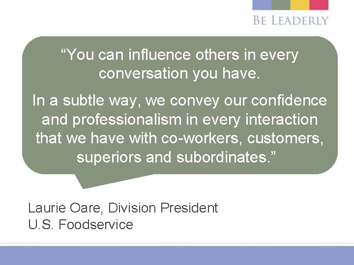 “You can influence others in every conversation you have. In a subtle way, we