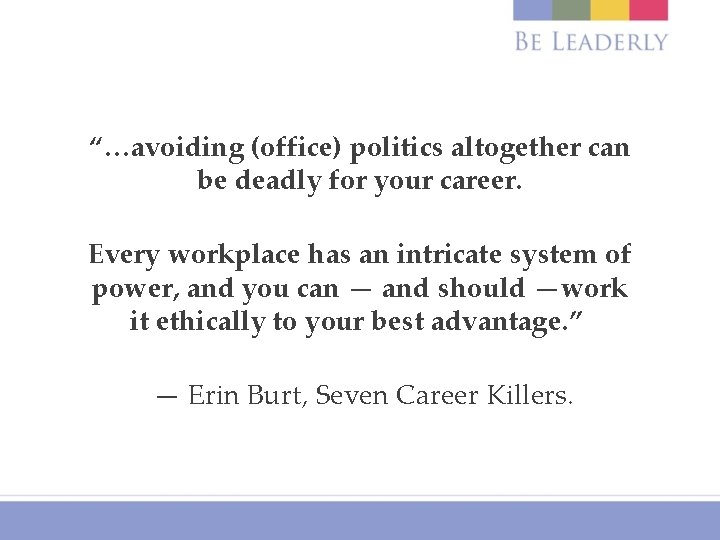 “…avoiding (office) politics altogether can be deadly for your career. Every workplace has an