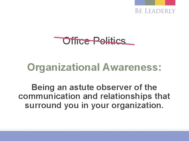 Office Politics Organizational Awareness: Being an astute observer of the communication and relationships that