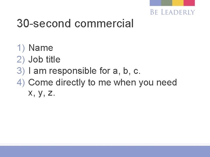 30 -second commercial 1) 2) 3) 4) Name Job title I am responsible for