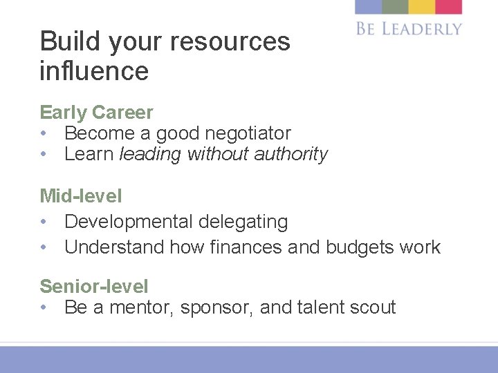 Build your resources influence Early Career • Become a good negotiator • Learn leading