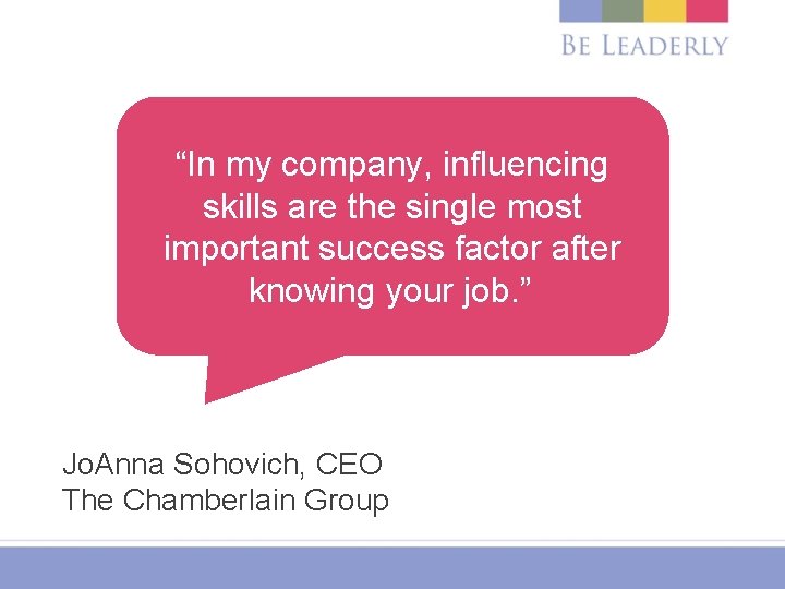 “In my company, influencing skills are the single most important success factor after knowing
