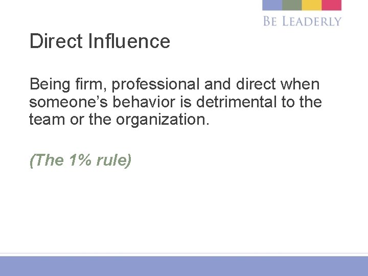 Direct Influence Being firm, professional and direct when someone’s behavior is detrimental to the