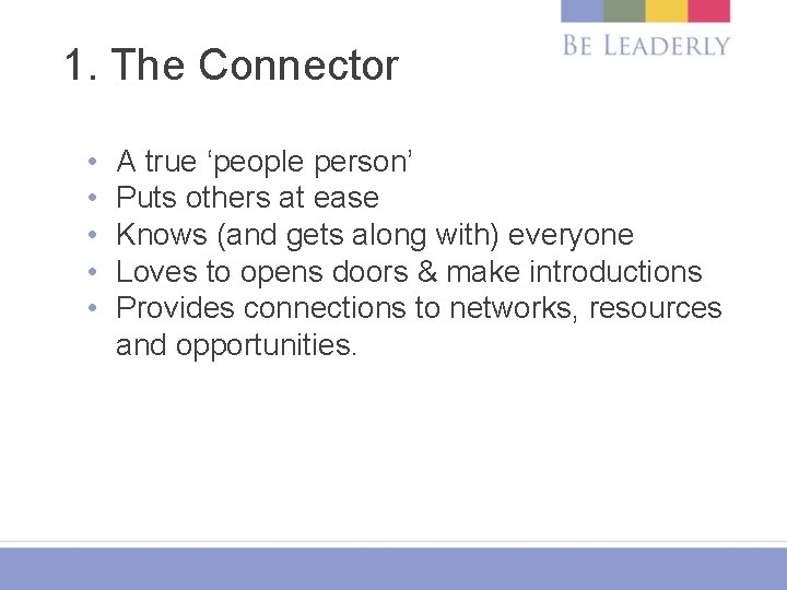 1. The Connector • • • A true ‘people person’ Puts others at ease