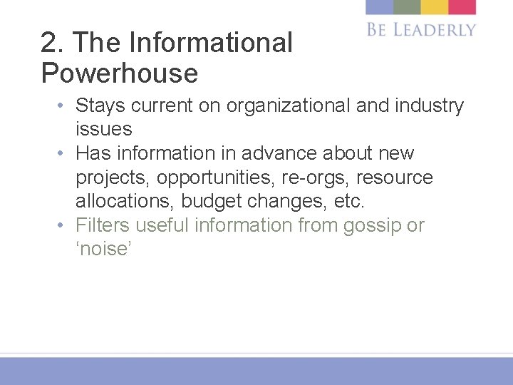 2. The Informational Powerhouse • Stays current on organizational and industry issues • Has