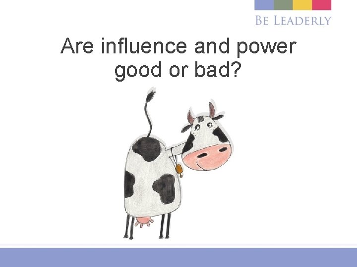 Are influence and power good or bad? 