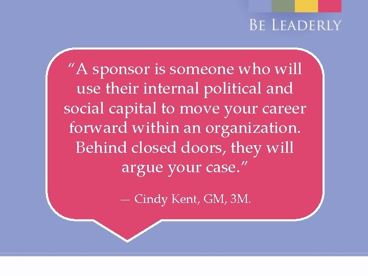 “A sponsor is someone who will use their internal political and social capital to