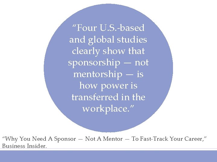 “Four U. S. -based and global studies clearly show that sponsorship — not mentorship