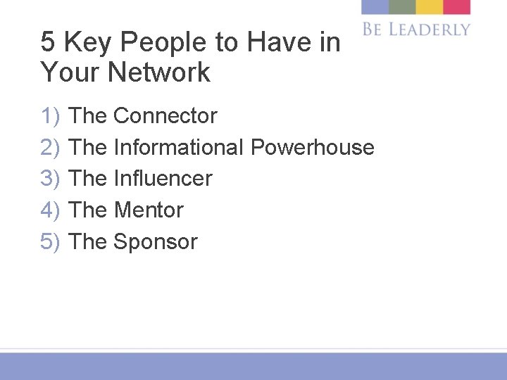 5 Key People to Have in Your Network 1) 2) 3) 4) 5) The