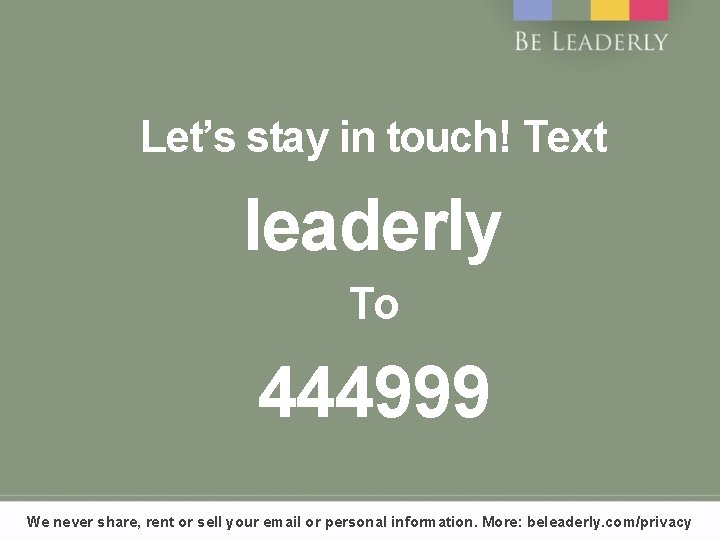 Let’s stay in touch! Text leaderly To 444999 We never share, rent or sell