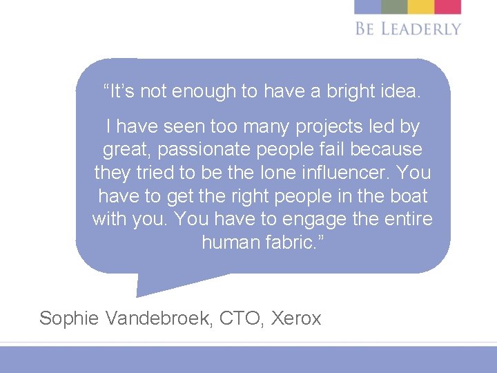 “It’s not enough to have a bright idea. I have seen too many projects