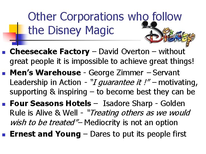 Other Corporations who follow the Disney Magic n n Cheesecake Factory – David Overton
